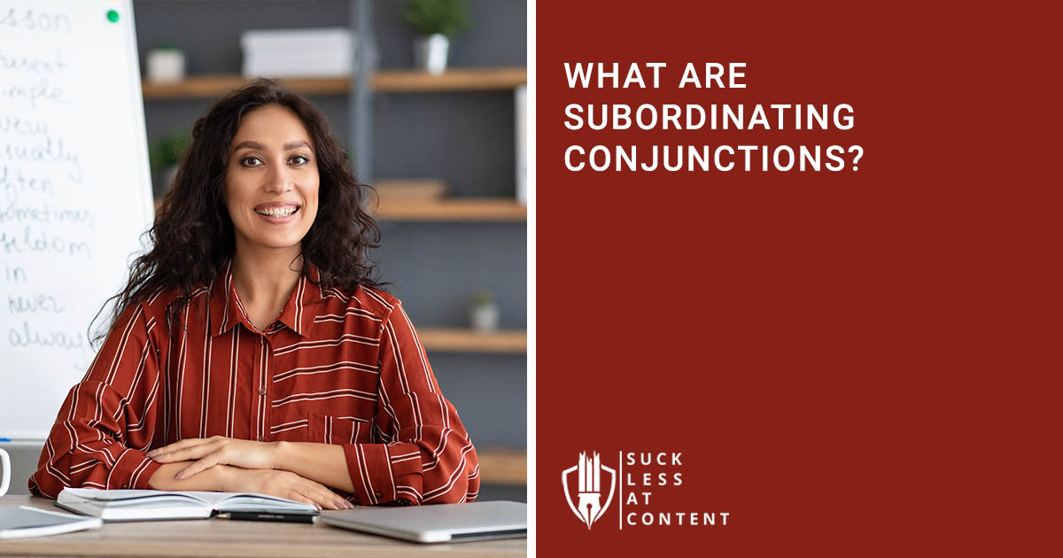 WHAT ARE SUBORDINATING CONJUNCTIONS